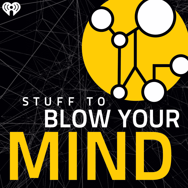 Stuff To Blow Your Mind Science Podcast