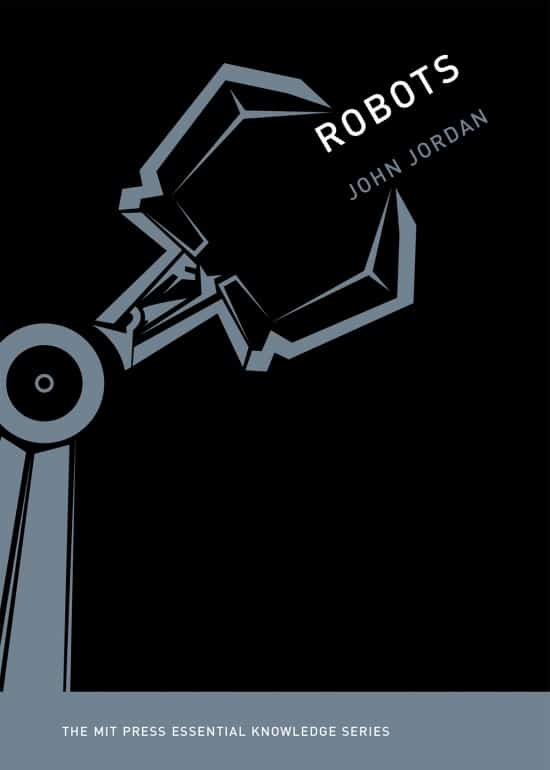 Robots | Book | The MIT Press Essential Knowledge Series