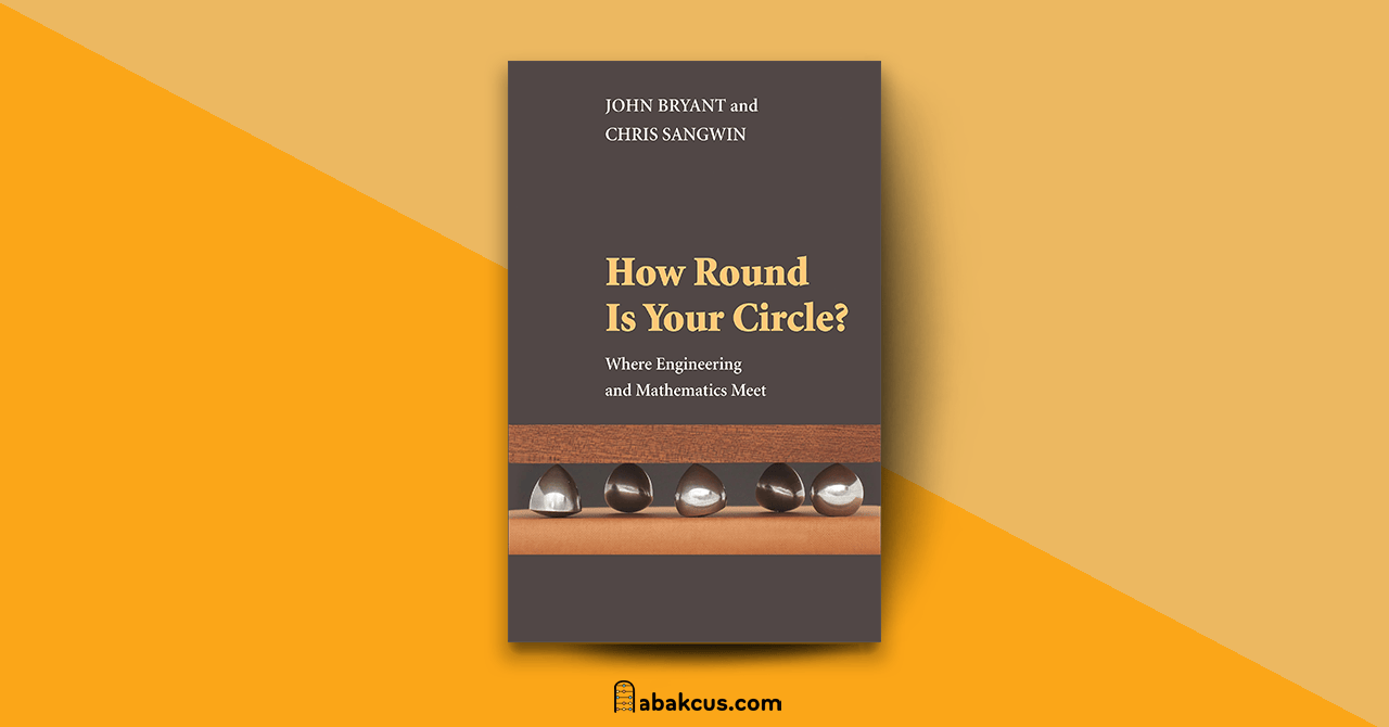 How Round Is Your Circle Where Engineering and Mathematics Meet by John Bryant