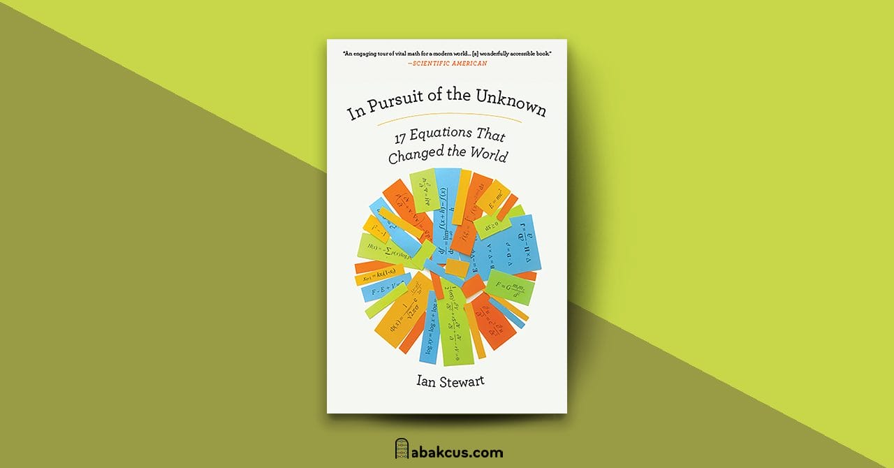 In Pursuit of the Unknown 17 Equations That Changed the World by Ian Stewart